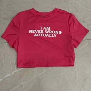 Women's Hot Pink “I am never wrong actually” Baby Tee